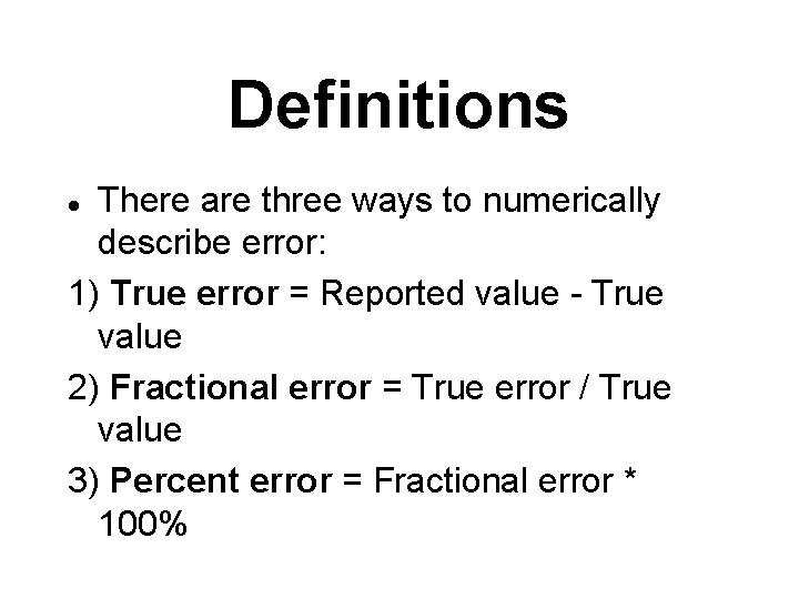 Definitions There are three ways to numerically describe error: 1) True error = Reported
