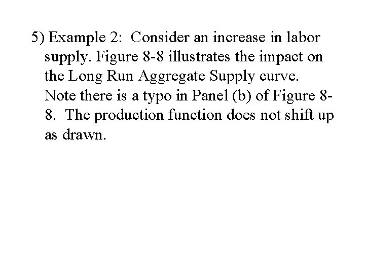 5) Example 2: Consider an increase in labor supply. Figure 8 -8 illustrates the