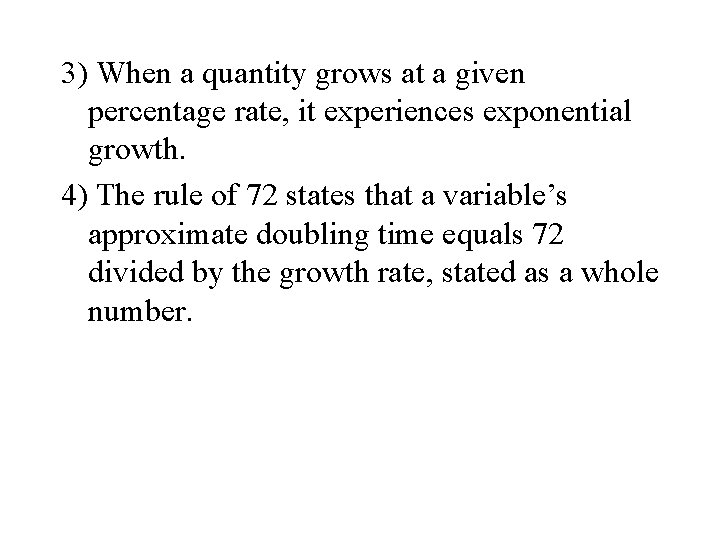3) When a quantity grows at a given percentage rate, it experiences exponential growth.