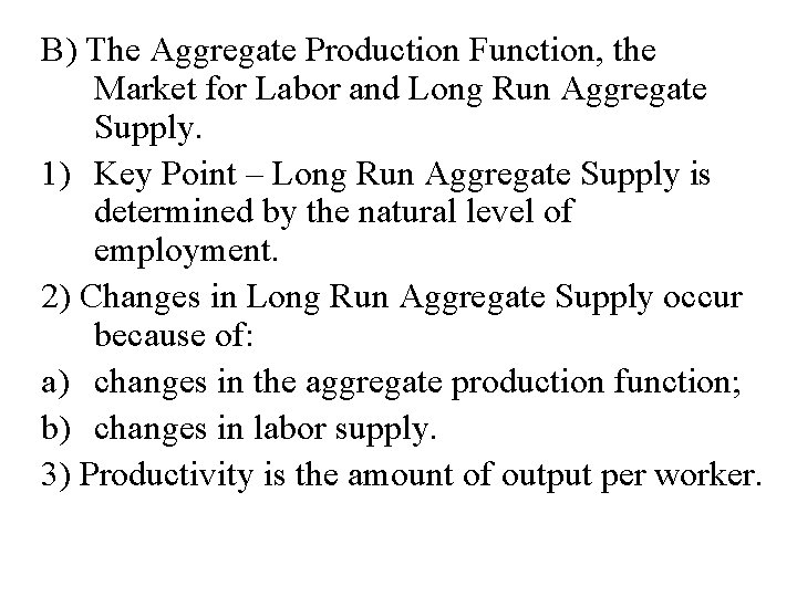 B) The Aggregate Production Function, the Market for Labor and Long Run Aggregate Supply.
