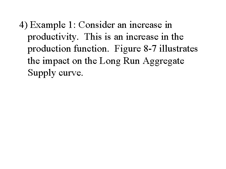 4) Example 1: Consider an increase in productivity. This is an increase in the