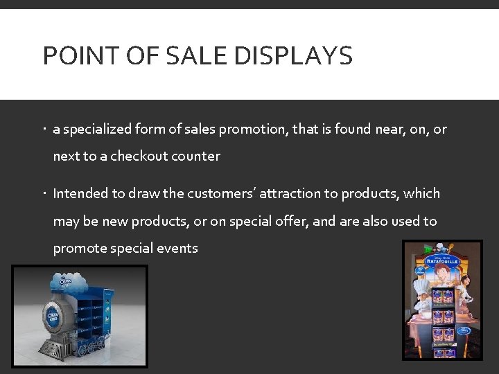 POINT OF SALE DISPLAYS a specialized form of sales promotion, that is found near,