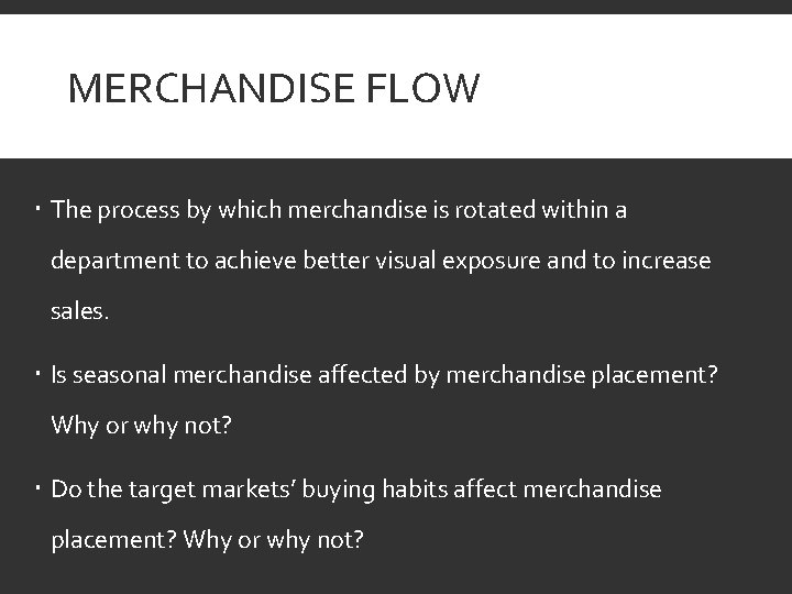 MERCHANDISE FLOW The process by which merchandise is rotated within a department to achieve