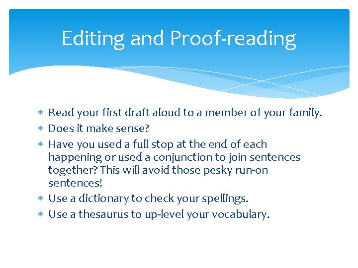 Editing and Proof-reading Read your first draft aloud to a member of your family.