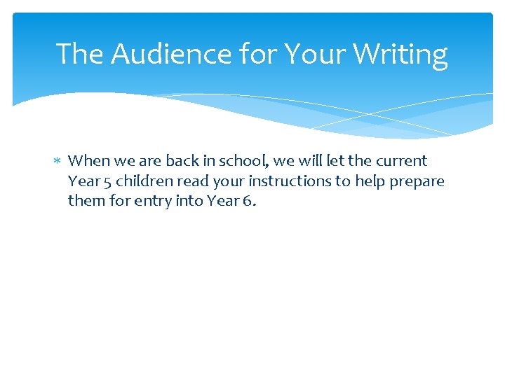 The Audience for Your Writing When we are back in school, we will let