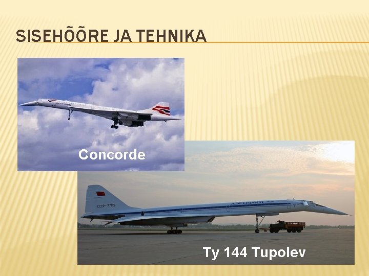 SISEHÕÕRE JA TEHNIKA Concorde Ty 144 Tupolev 