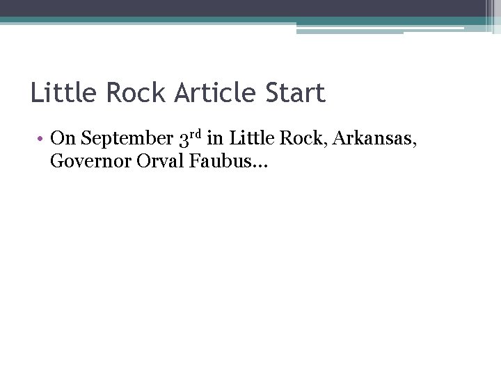 Little Rock Article Start • On September 3 rd in Little Rock, Arkansas, Governor