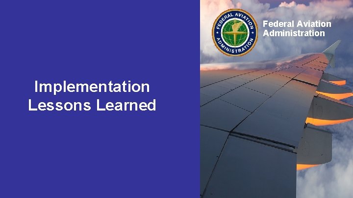 Federal. Aviation Federal Administration Implementation Lessons Learned 1 