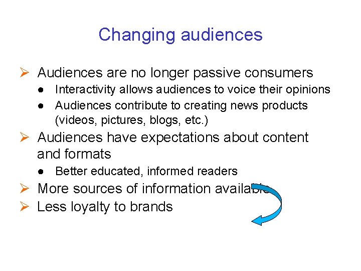 Changing audiences Ø Audiences are no longer passive consumers ● Interactivity allows audiences to