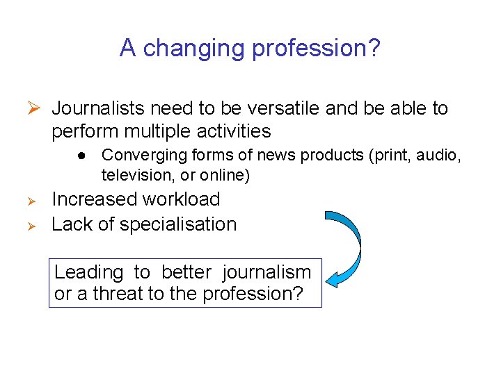 A changing profession? Ø Journalists need to be versatile and be able to perform