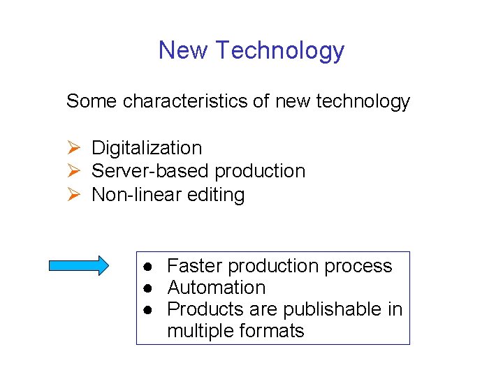 New Technology Some characteristics of new technology Ø Digitalization Ø Server-based production Ø Non-linear