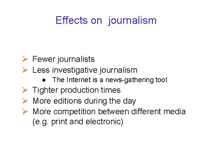 Effects on journalism Ø Fewer journalists Ø Less investigative journalism ● The Internet is