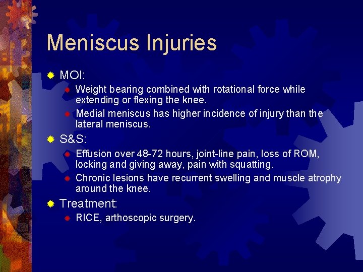 Meniscus Injuries ® MOI: ® ® ® S&S: ® ® ® Weight bearing combined