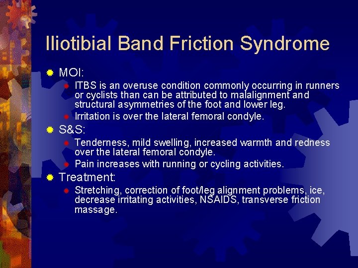 Iliotibial Band Friction Syndrome ® MOI: ® ® ® S&S: ® ® ® ITBS