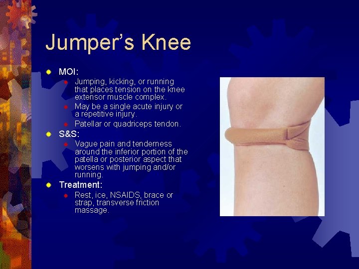 Jumper’s Knee ® MOI: ® ® S&S: ® ® Jumping, kicking, or running that