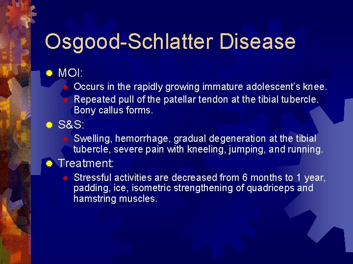 Osgood-Schlatter Disease ® MOI: ® ® ® S&S: ® ® Occurs in the rapidly