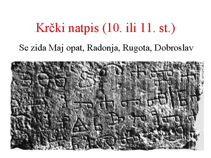 Krčki natpis (10. ili 11. st. ) Se zida Maj opat, Radonja, Rugota, Dobroslav