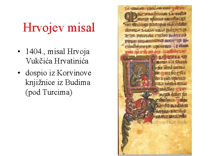 Hrvojev misal • 1404. , misal Hrvoja Vukčića Hrvatinića • dospio iz Korvinove knjižnice