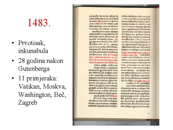1483. • Prvotisak, inkunabula • 28 godina nakon Gutenberga • 11 primjeraka: Vatikan, Moskva,