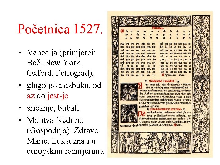 Početnica 1527. • Venecija (primjerci: Beč, New York, Oxford, Petrograd), • glagoljska azbuka, od