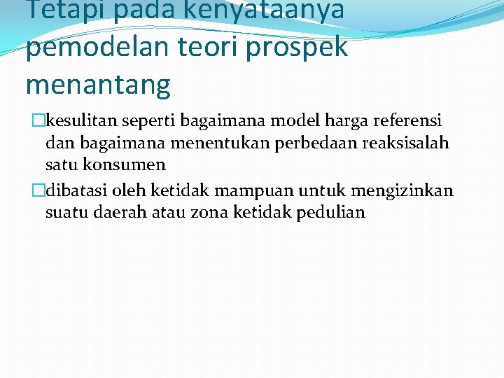 Tetapi pada kenyataanya pemodelan teori prospek menantang �kesulitan seperti bagaimana model harga referensi dan