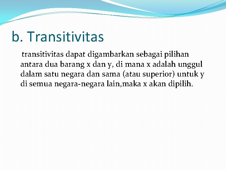 b. Transitivitas transitivitas dapat digambarkan sebagai pilihan antara dua barang x dan y, di