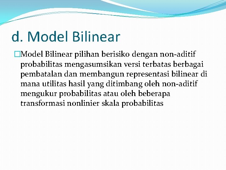 d. Model Bilinear �Model Bilinear pilihan berisiko dengan non-aditif probabilitas mengasumsikan versi terbatas berbagai