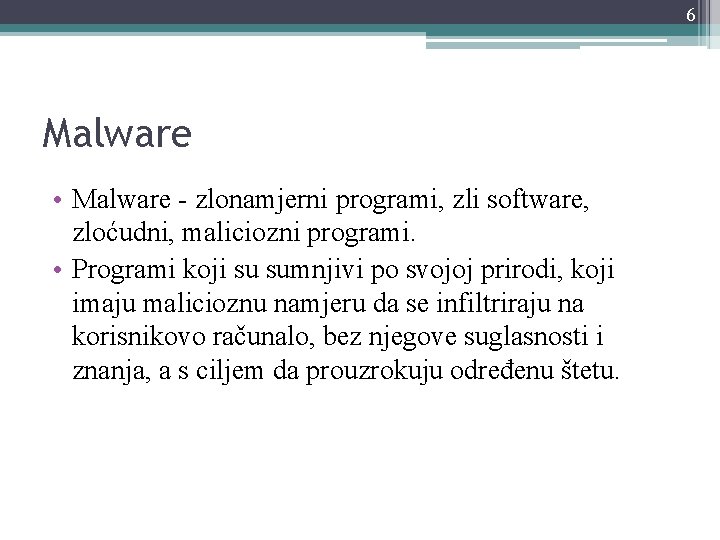 6 Malware • Malware - zlonamjerni programi, zli software, zloćudni, maliciozni programi. • Programi