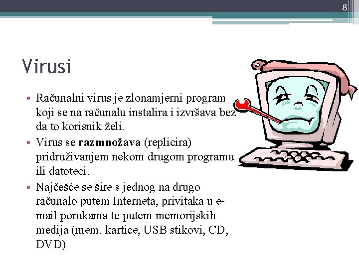 8 Virusi • Računalni virus je zlonamjerni program koji se na računalu instalira i