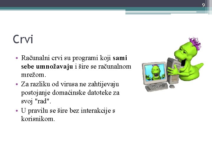 9 Crvi • Računalni crvi su programi koji sami sebe umnožavaju i šire se