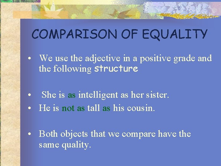 COMPARISON OF EQUALITY • We use the adjective in a positive grade and the