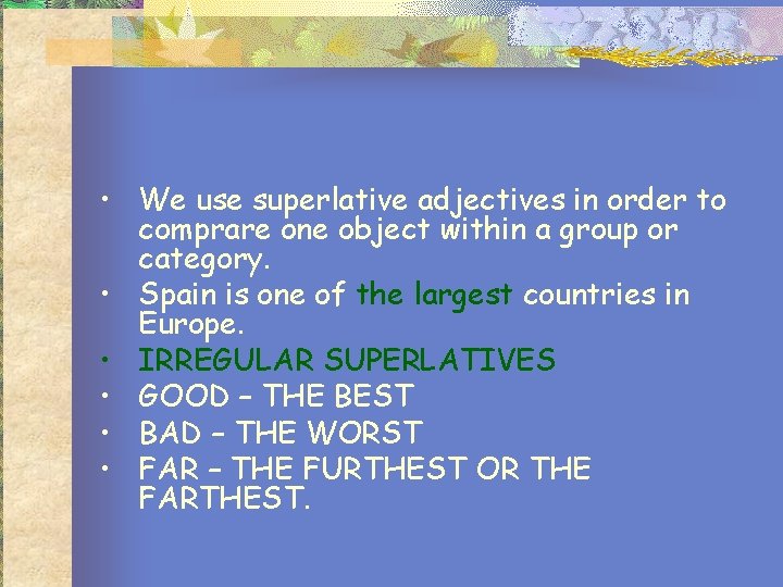  • We use superlative adjectives in order to comprare one object within a