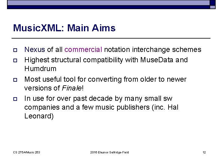 Music. XML: Main Aims o o Nexus of all commercial notation interchange schemes Highest