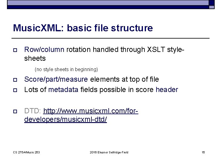 Music. XML: basic file structure o Row/column rotation handled through XSLT stylesheets (no style
