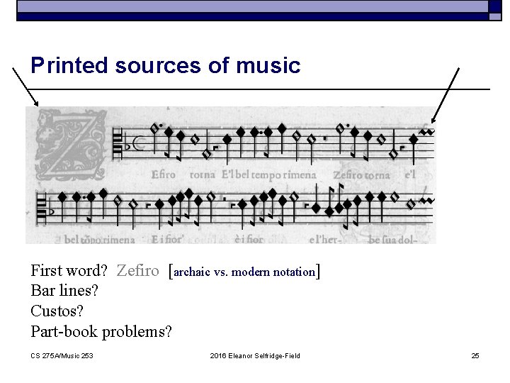 Printed sources of music First word? Zefiro [archaic vs. modern notation] Bar lines? Custos?