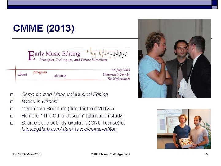 CMME (2013) o o o Computerized Mensural Musical Editing Based in Utrecht Marnix van