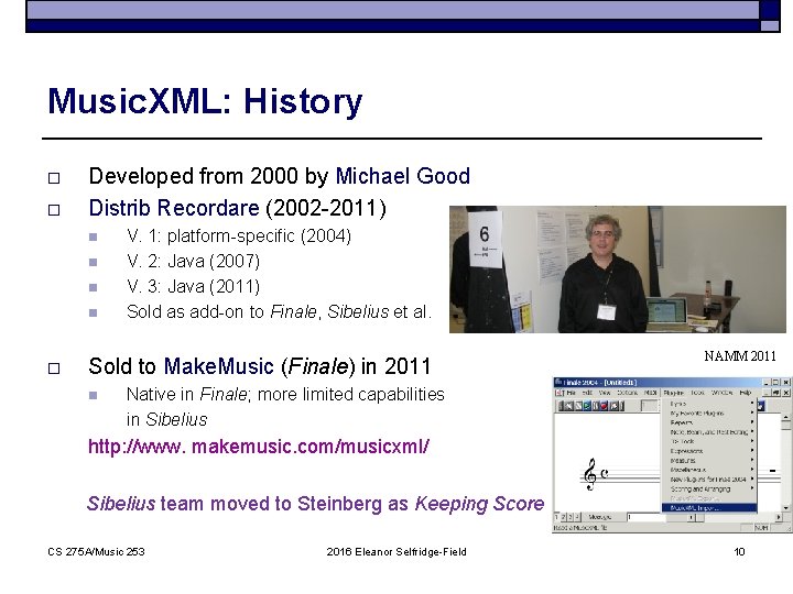 Music. XML: History o o Developed from 2000 by Michael Good Distrib Recordare (2002