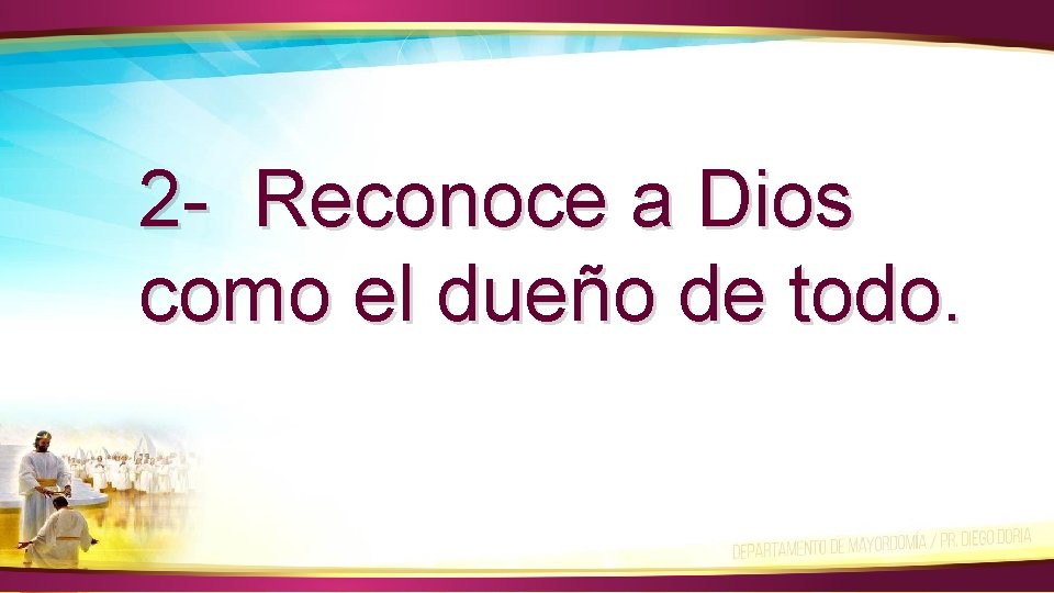 2 - Reconoce a Dios como el dueño de todo. 