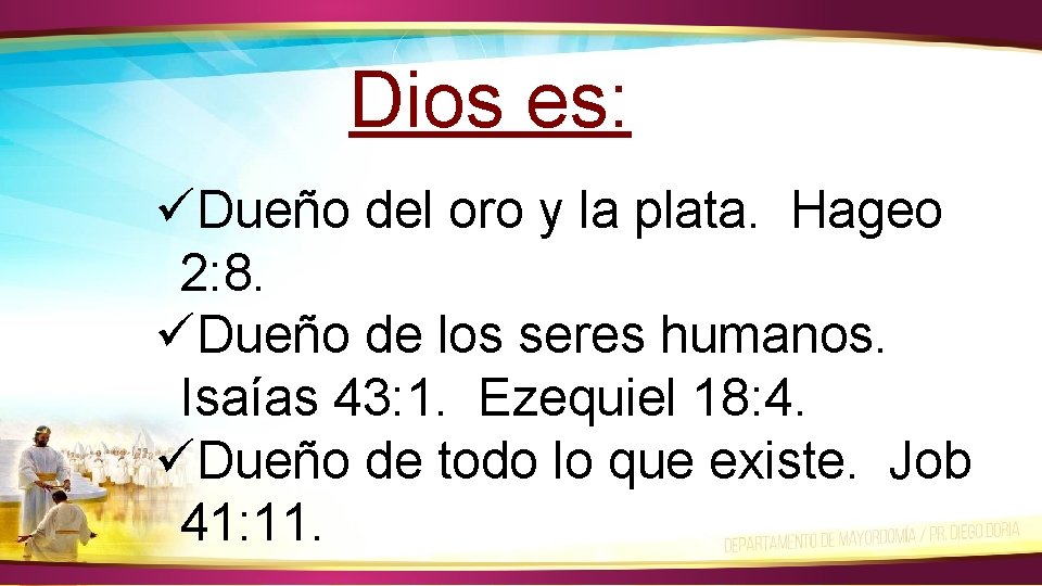 Dios es: üDueño del oro y la plata. Hageo 2: 8. üDueño de los