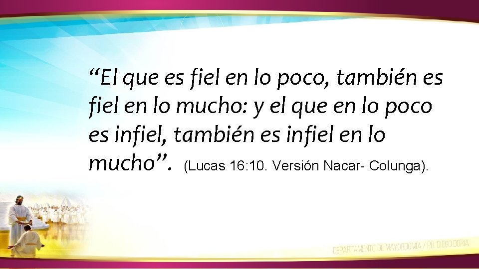 “El que es fiel en lo poco, también es fiel en lo mucho: y