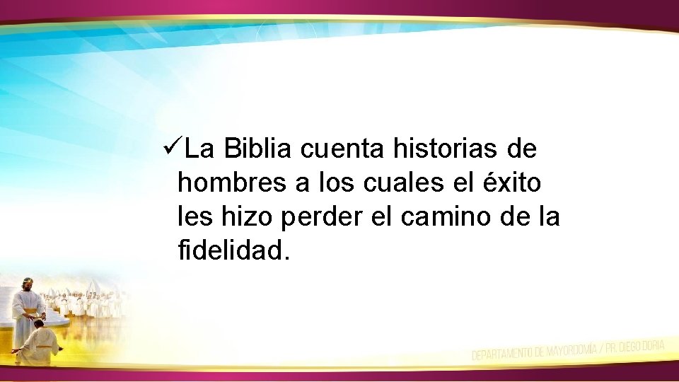 üLa Biblia cuenta historias de hombres a los cuales el éxito les hizo perder