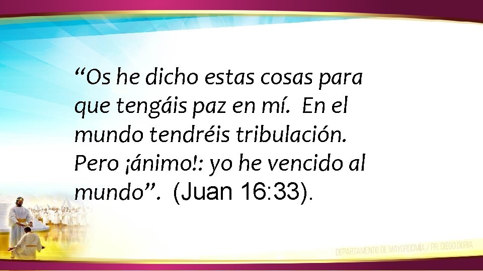 “Os he dicho estas cosas para que tengáis paz en mí. En el mundo