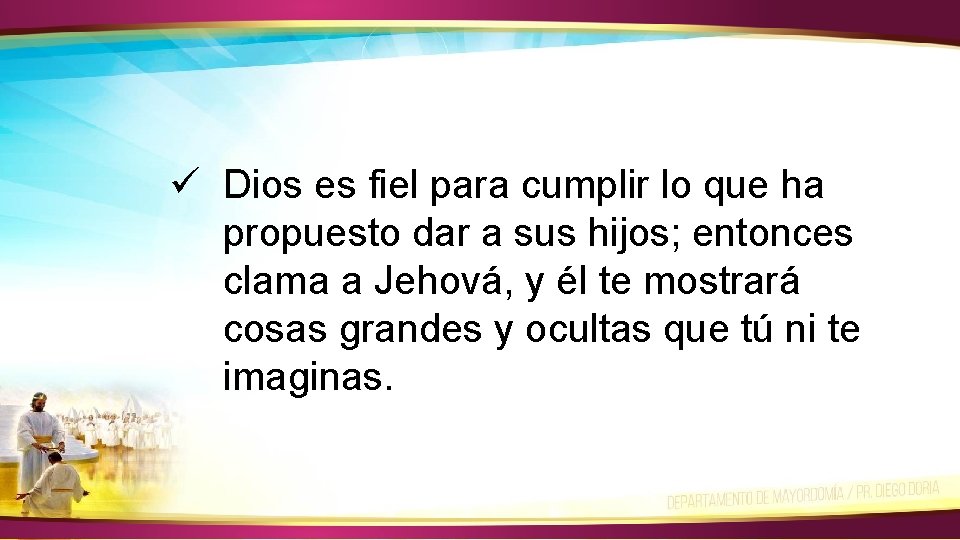 ü Dios es fiel para cumplir lo que ha propuesto dar a sus hijos;