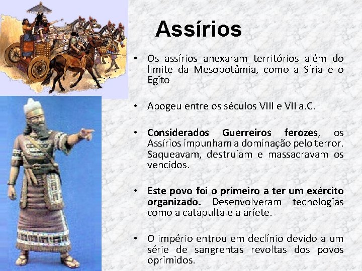 Assírios • Os assírios anexaram territórios além do limite da Mesopotâmia, como a Síria