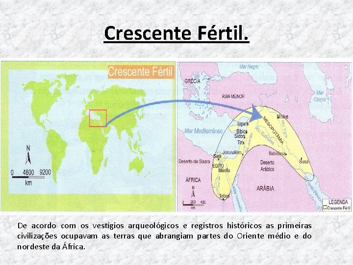 Crescente Fértil. De acordo com os vestígios arqueológicos e registros históricos as primeiras civilizações