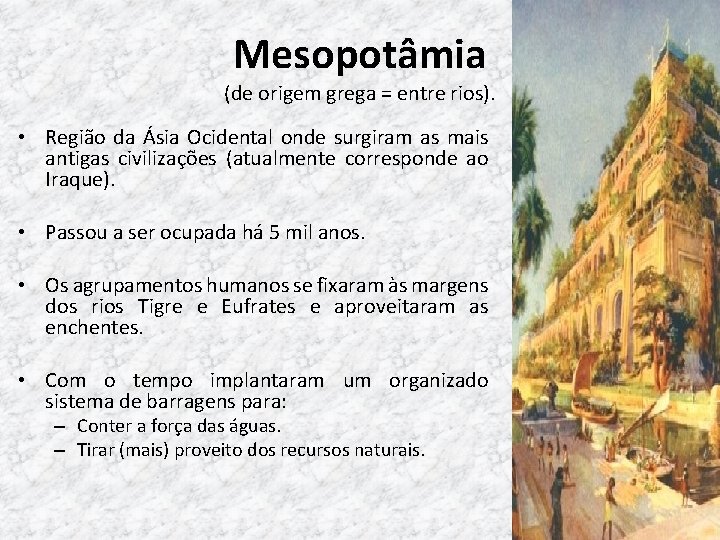 Mesopotâmia (de origem grega = entre rios). • Região da Ásia Ocidental onde surgiram