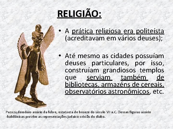 RELIGIÃO: • A prática religiosa era politeísta (acreditavam em vários deuses); • Até mesmo