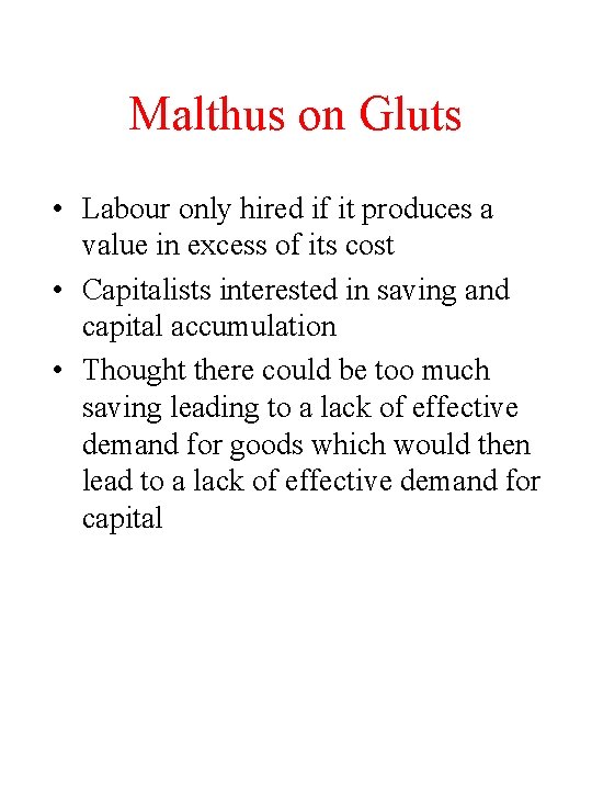 Malthus on Gluts • Labour only hired if it produces a value in excess