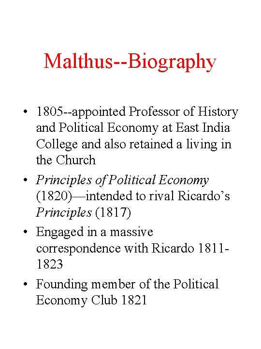 Malthus--Biography • 1805 --appointed Professor of History and Political Economy at East India College