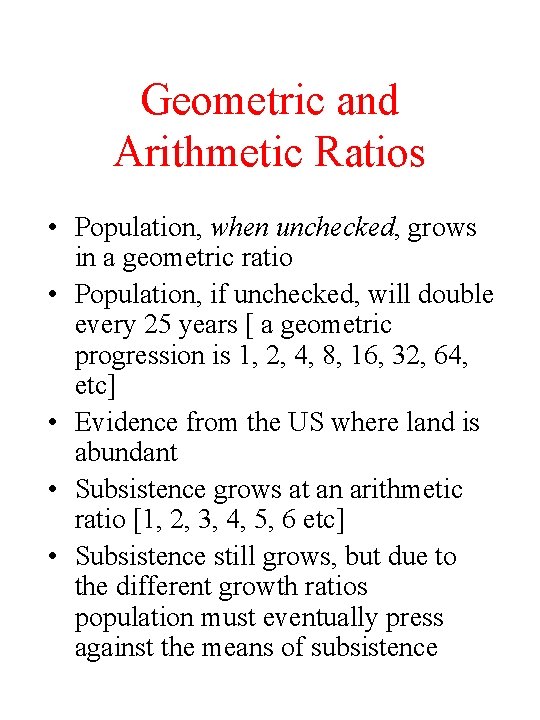 Geometric and Arithmetic Ratios • Population, when unchecked, grows in a geometric ratio •